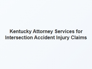 Kentucky Attorney Services for Intersection Accident Injury Claims