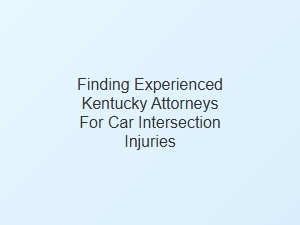 How to Find Experienced Kentucky Attorneys for Intersection Accidents