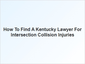 How to Find a Kentucky Lawyer for Intersection Collision Injuries